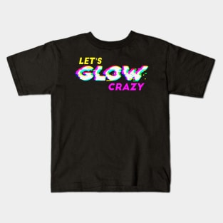 Lets glow crazy Kids T-Shirt